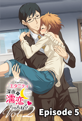 Eternity: Shin`ya no Nurekoi Channel episode 5