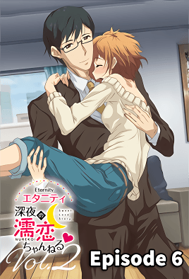 Eternity: Shin`ya no Nurekoi Channel episode 6