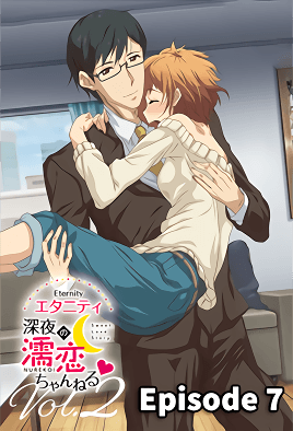 Eternity: Shin`ya no Nurekoi Channel episode 7